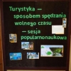 Sesja popularnonaukowa - Turystyka sposobem spędzania wolnego czasu