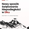 NOWY SPOSÓB ŚWIĘTOWANIA NIEPODLEGŁOŚCI W EŁKU – Ogólnopolski Program Wspólne Sprawy